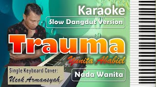 Download lagu Trauma | Karaoke Yunita Ababiel | Nada Wanita | Slow Dangdut Version | SiKeCe | Lirik mp3