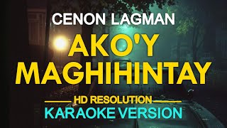 AKO&#39;Y MAGHIHINTAY - Cenon Lagman (KARAOKE Version)