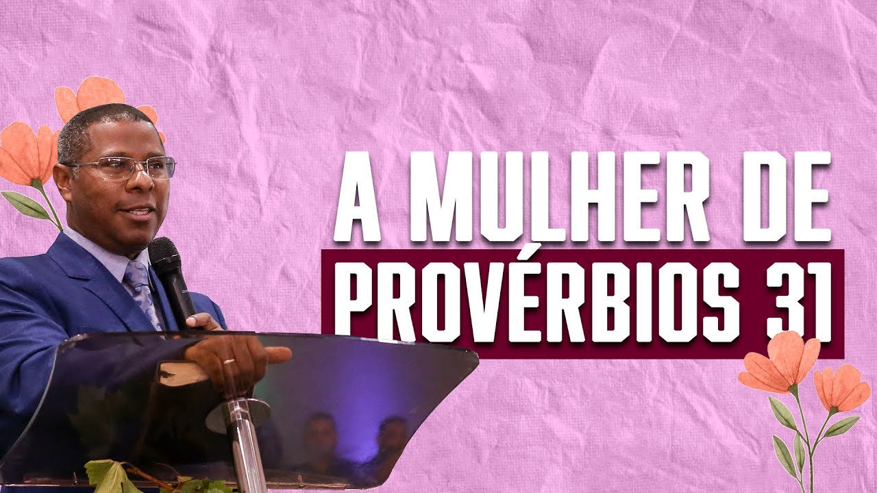 A MULHER DE PROVÉRBIOS 31- PR. OSIEL GOMES