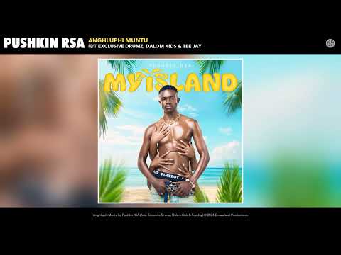 Pushkin RSA - Anghluphi Muntu (Official Audio) (feat. Exclusive Drumz, Dalom Kids & Tee Jay)