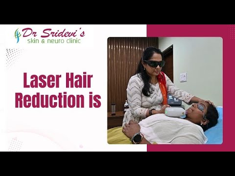 Laser Hair Reduction || Dr. Sridevi - Dermatologist , Cosmetologist & Hair Care Specialist
