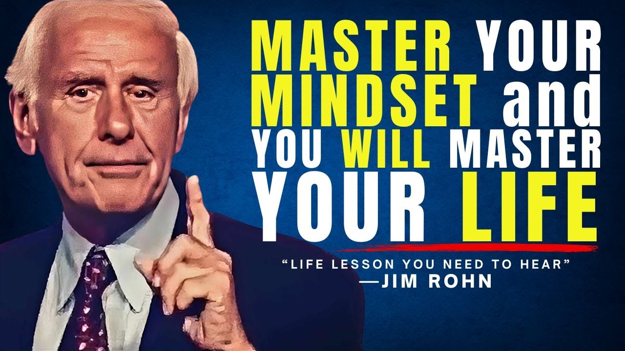 MASTER YOUR MINDSET and YOU WILL MASTER YOUR LIFE- LIFE LESSON YOU NEED TO HEAR- Jim Rohn Motivation