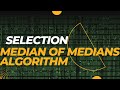 What is Median of Medians algorithm for Selection Problem?