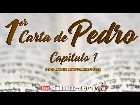 🔴Shalom132: 1ER CARTA DE PEDRO CAPÍTULO 1 por el Roeh Dr. Javier Palacios Celorio