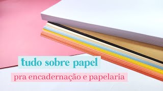 Guia completo: como escolher PAPÉIS para ENCADERNAÇÃO E PAPELARIA