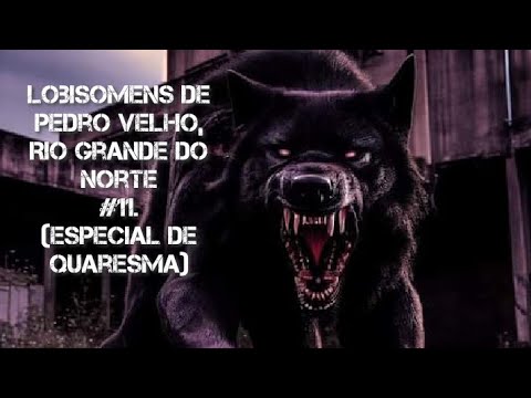 Lobisomens de Pedro Velho, Rio Grande do Norte#11.) Especial de Quaresma)