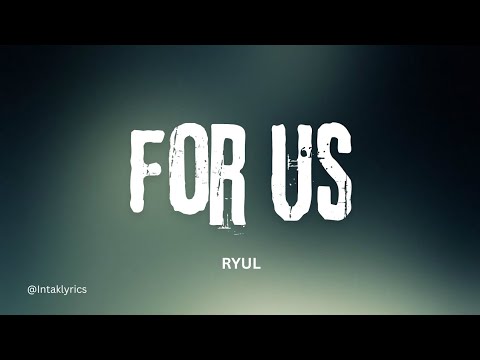RYUL of LNGSHOT - For Us [LYRICS]