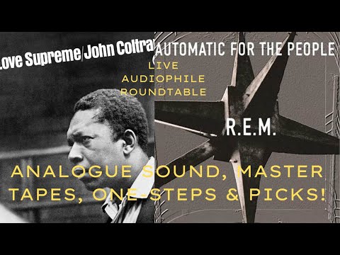 Live Audiophile Roundtable: Analogue Sound, Master Tapes, One-Steps & Picks! More R.E.M.?