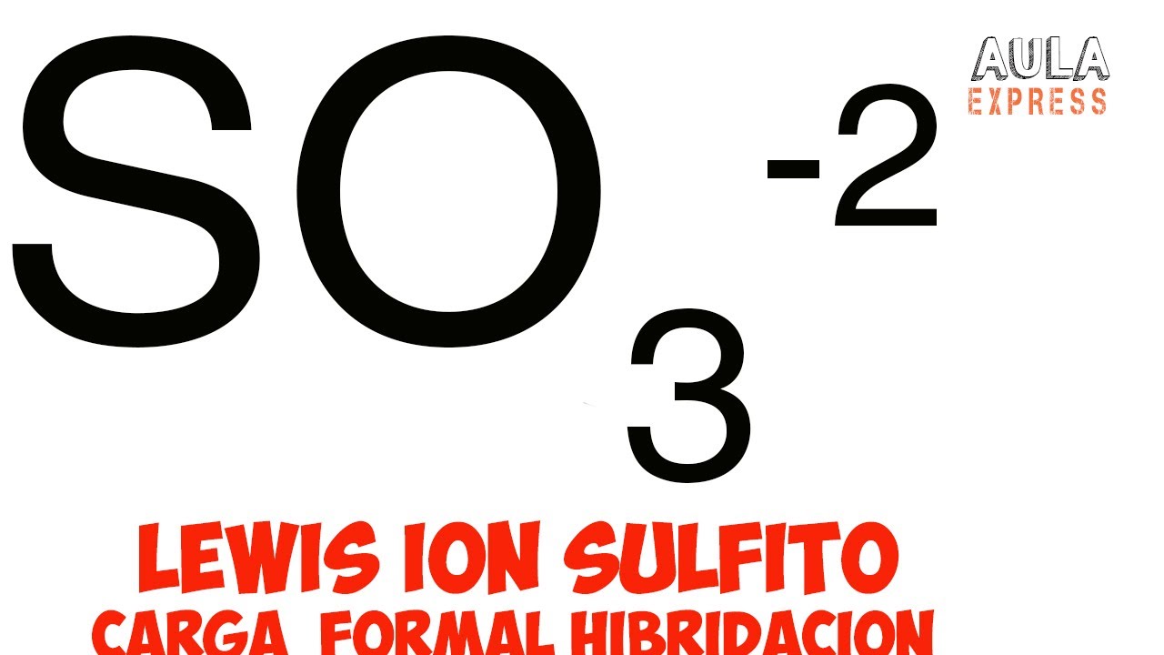 QUIMICA Estructura de Lewis ion sulfito (SO3 -2) Carga formal Hibridación AULAEXPRESS