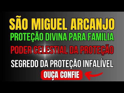 ORAÇÃO A SÃO MIGUEL ARCANJO: PROTETOR CELESTIAL DA FAMILIA -    PODER E PROTEÇÃO