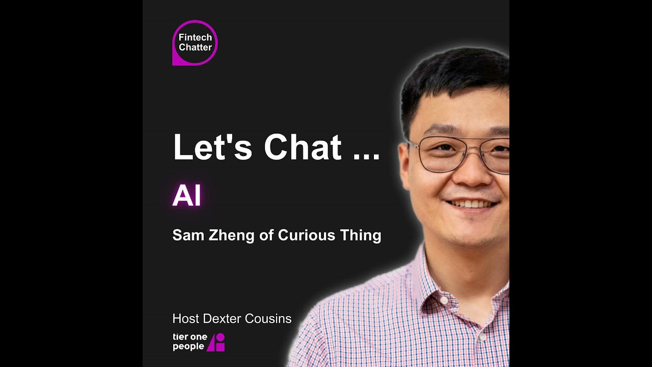Let's chat... AI | Sam Zheng, Curious Thing