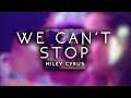 Miley Cyrus We Can T Stop S L O W E D