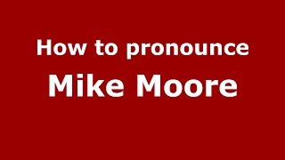 How to pronounce Mike Moore