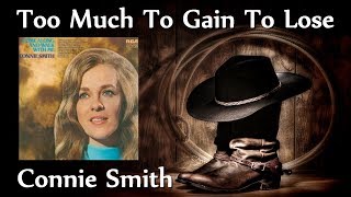 Connie Smith  - Too Much To Gain To Lose