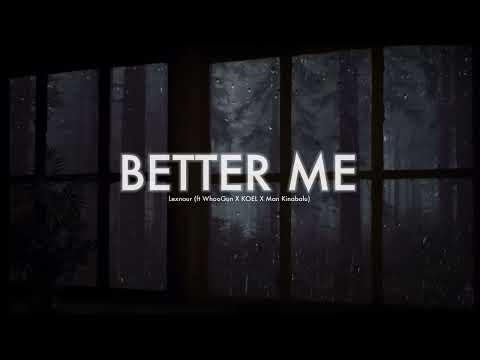 Better Me - Lexnour (ft WhooGuan X KOEL X Man Kinabalu)