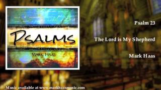 Psalm 23: The Lord is My Shepherd (Mark Haas)