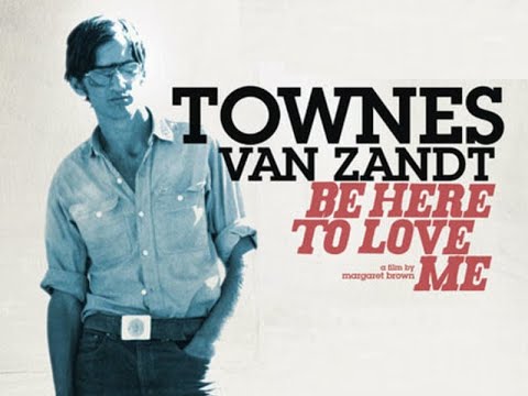 Be Here to Love Me - Townes Van Zandt