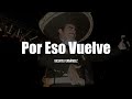 Vicente Fernández - Por Eso Vuelve (Letra)