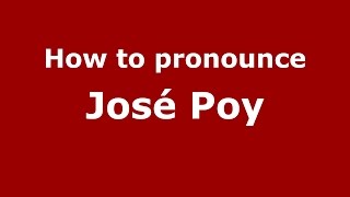 How to pronounce José Poy