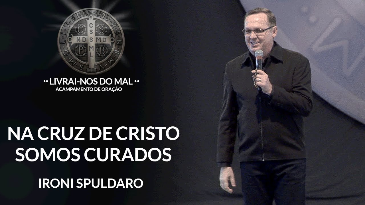 Na Cruz de Cristo somos curados - Ironi Spuldaro (28/07/18)