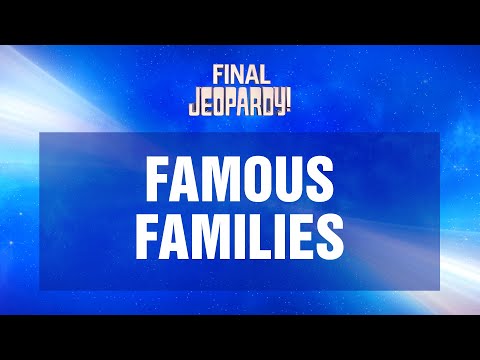 Famous Families | Final Jeopardy! | JEOPARDY!