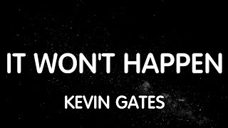 Kevin Gates - It Won't Happen (Lyrics) New Song