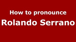 How to pronounce Rolando Serrano