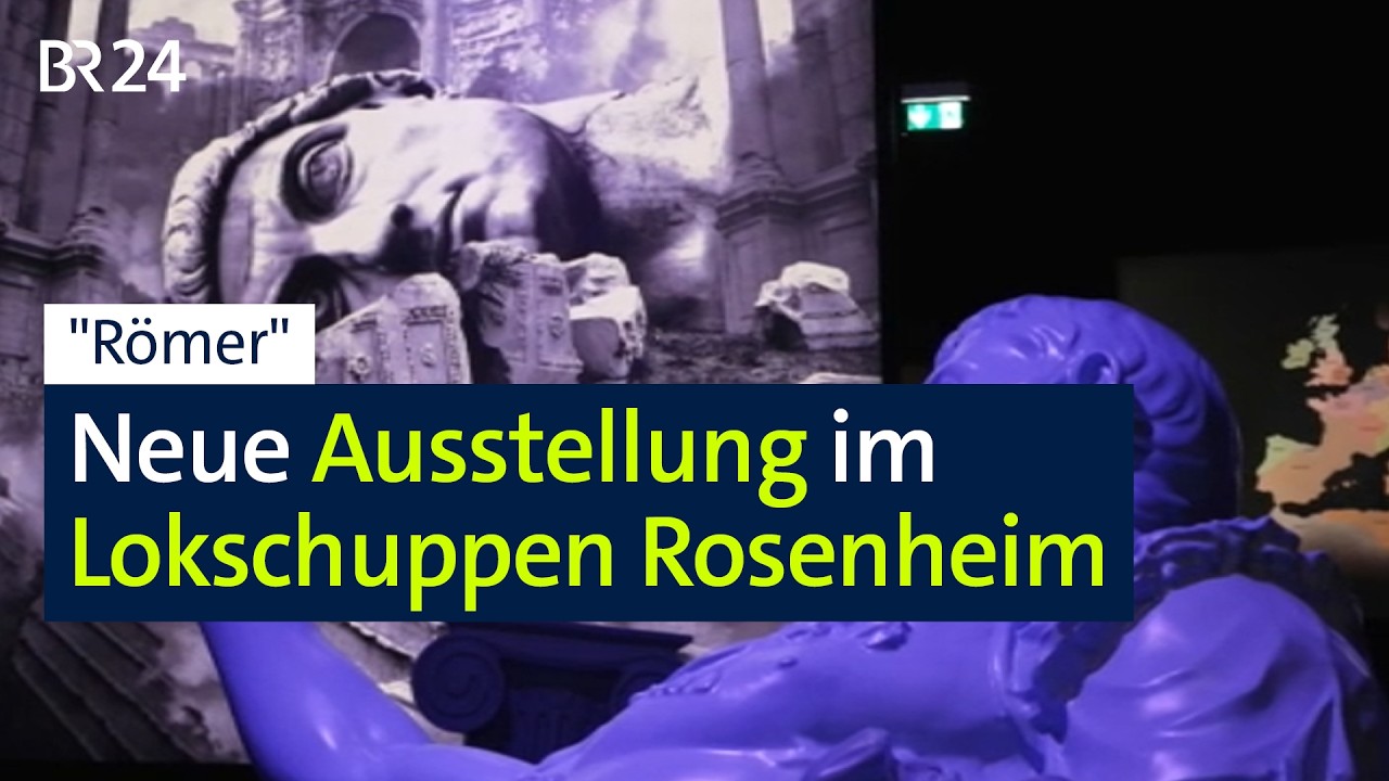 "Römer": Ausstellung im Rosenheimer Lokschuppen | BR