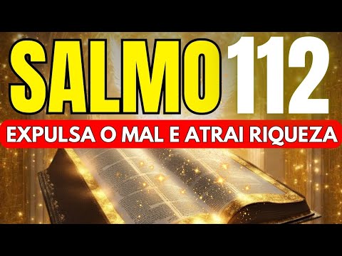 SALMO 112: Para DESTRUIR o Mal, Transformar a Vida Financeira e Atrair Riqueza e Prosperidade.