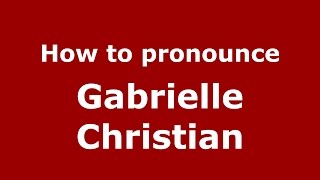 How to pronounce Gabrielle Christian