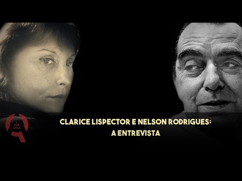 CLARICE LISPECTOR entrevista NELSON RODRIGUES