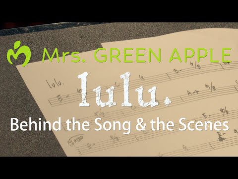 Mrs. GREEN APPLE「lulu.」Behind the Song & the Scenes