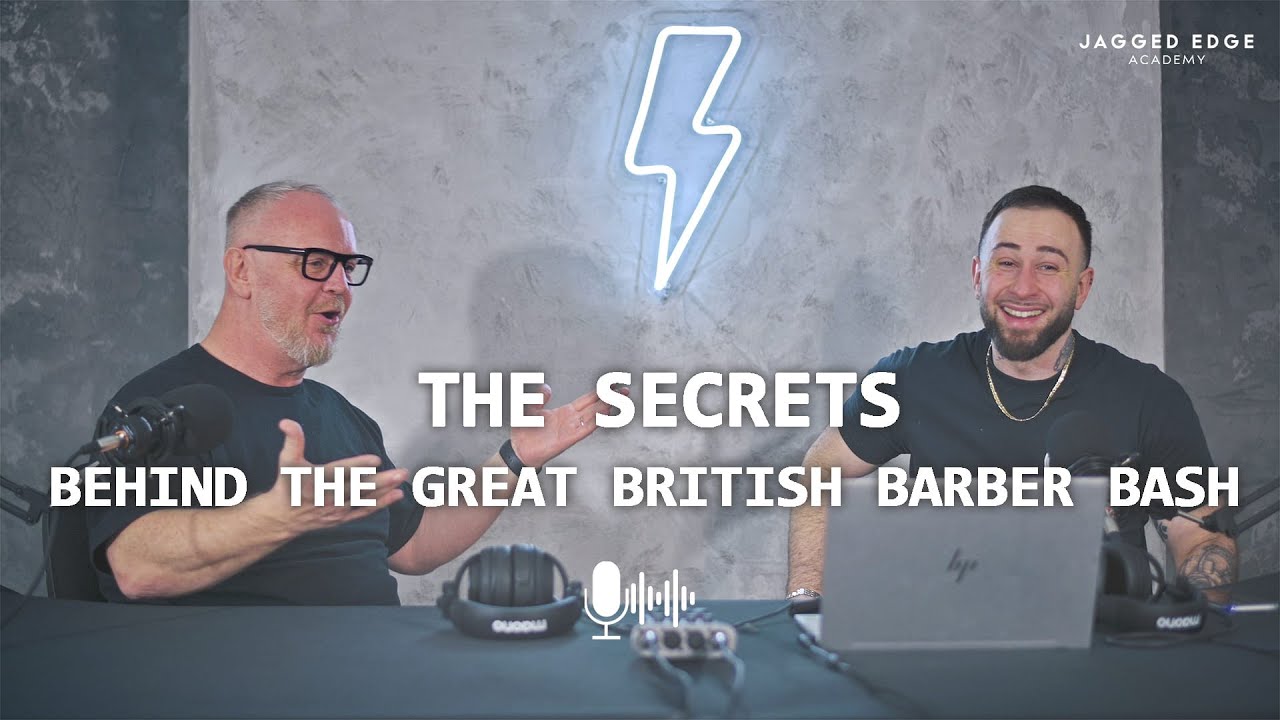 The Secrets Behind The Great British Barber Bash! - So You Want To Be a Barber Podcast  #008