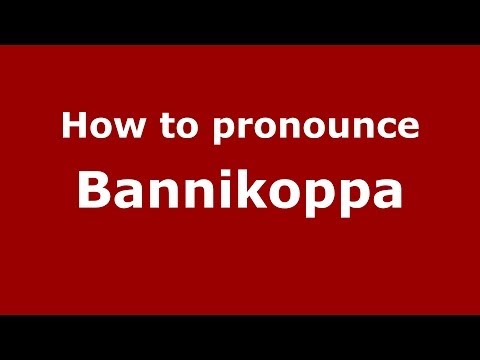 How to pronounce Bannikoppa