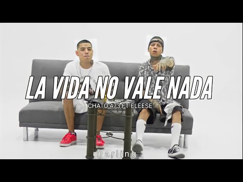 CHATO 473 FT ELEESE // LA VIDA NO VALE NADA // LETRA