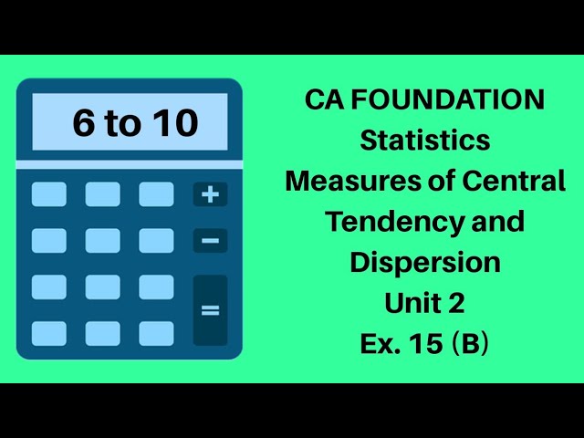 CA Foundation - Measures of Central Tendency and Dispersion - Statistics - Unit 2- Ex.14 (B) 6 to 10
