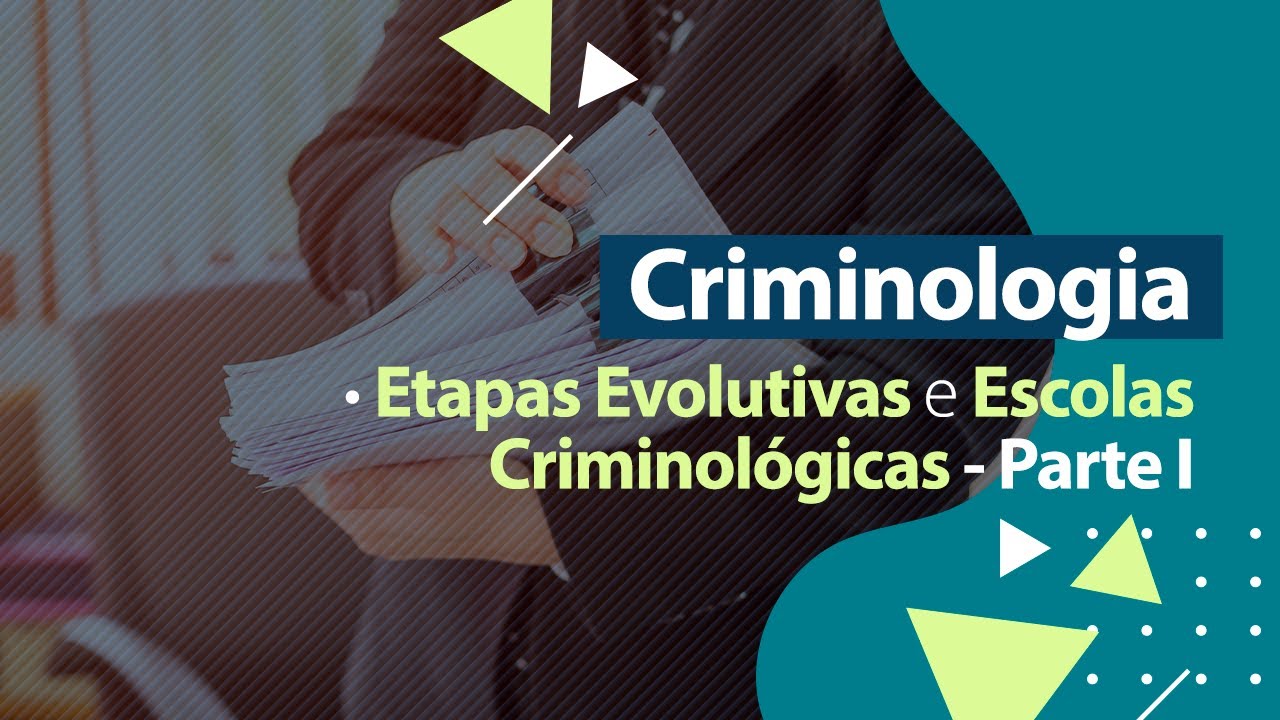 Criminologia - Etapas Evolutivas e Escolas Criminológicas - Parte I