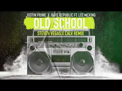 Justin Prime & Rave Republic ft. Lee McKing - Old School (Steven Vegas x CALV Remix)