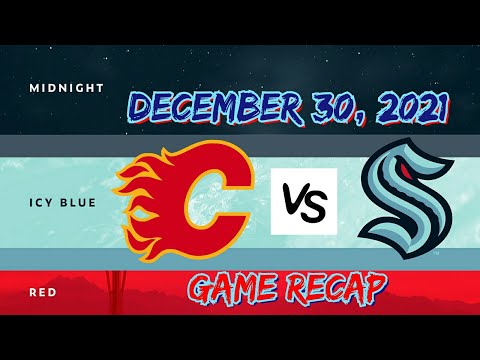 Calgary Flames vs Seattle Kraken / Game Recap (12/30/2021)