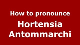 How to pronounce Hortensia Antommarchi
