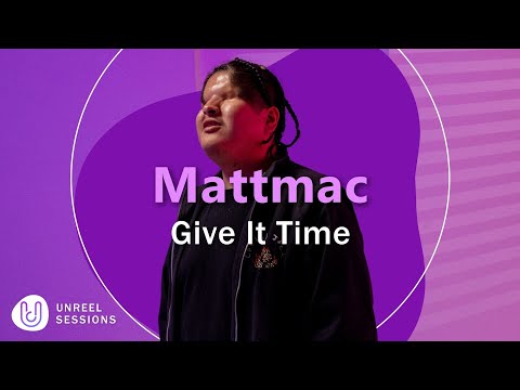 Mattmac - Give It Time X Unreel Sessions