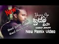Husma Oya Mage Husma Nubai Mage Sinaha Nubai New Remix Video