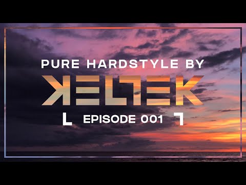 KELTEK Presents Pure Hardstyle | Episode 001 (Official Podcast)
