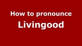 How to pronounce Livingood