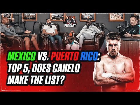 MEXICO VS. PUERTO RICO: TOP 5, DOES CANELO MAKE THE LIST?