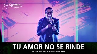Tu Amor No Se Rinde (Remix) - Su Presencia (Relentless - Hillsong Young & Free) - Español
