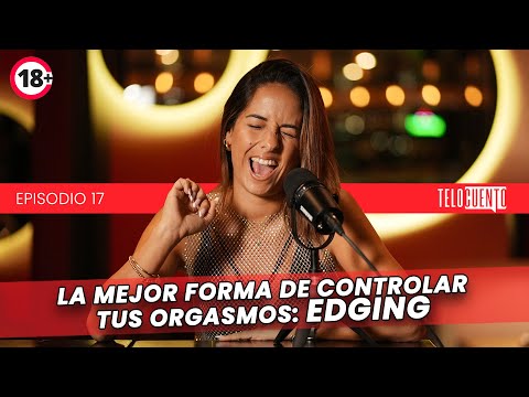 La mejor forma de controlar tus orgasmos: EDGING – Telocuento de Romina Castro
