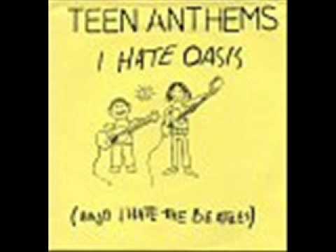TEEN ANTHEMS - I Hate Oasis