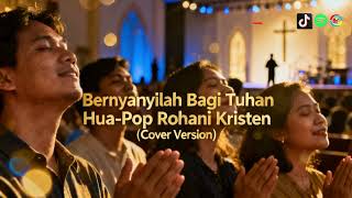 Download lagu Bernyanyilah Bagi Tuhan Hua | Pop Rohani Kristen | Cover Version mp3