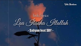 Download lagu Laa ilaaha illallah - Sabyan feat SBY (lirik/lyrics) mp3 Download lagu Laa ilaaha illallah - Sabyan feat SBY (lirik/lyrics) mp3